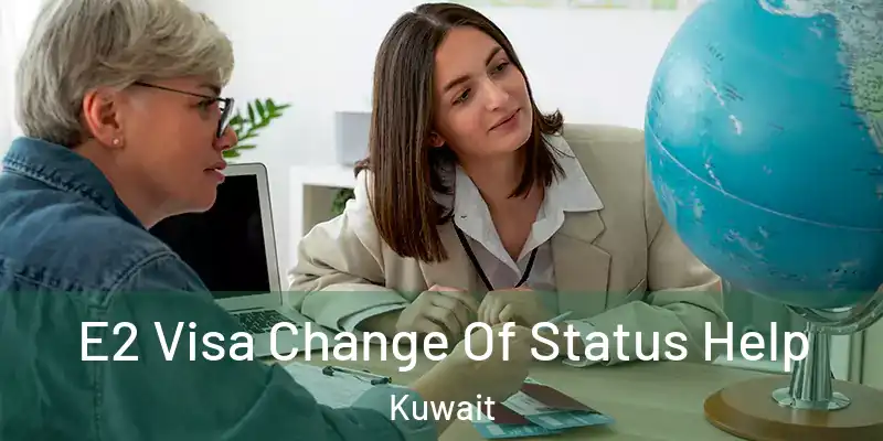  E2 Visa Change Of Status Help Kuwait