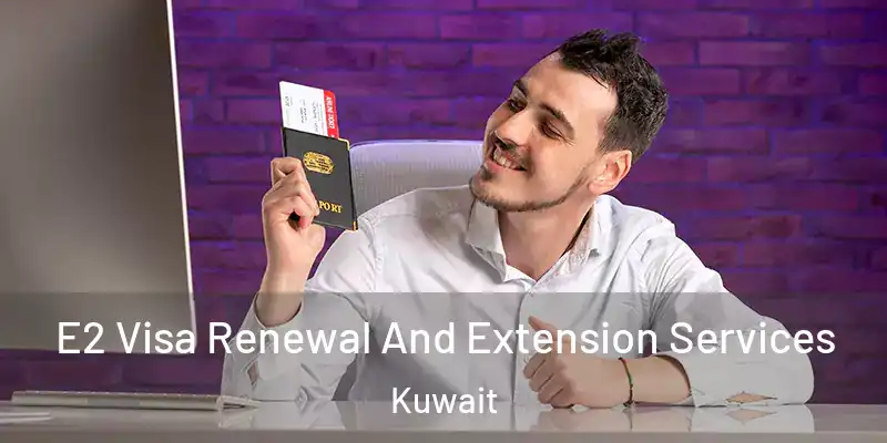  E2 Visa Renewal And Extension Services Kuwait