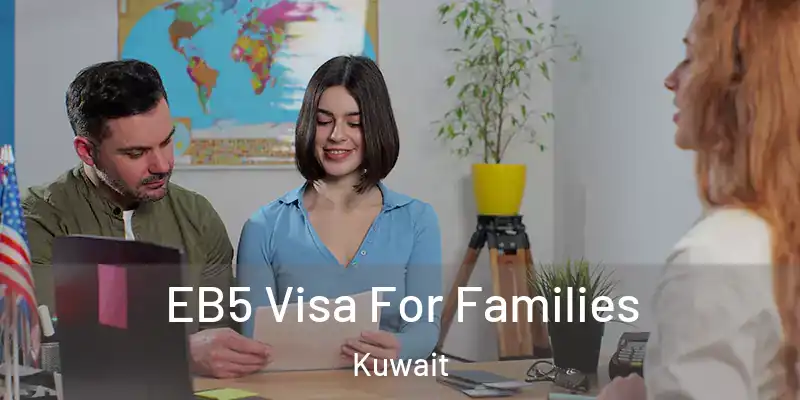  EB5 Visa For Families Kuwait