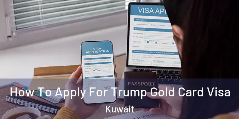  How To Apply For Trump Gold Card Visa Kuwait