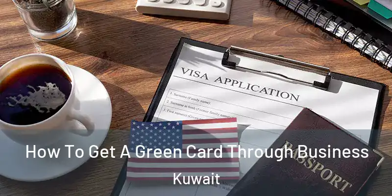  How To Get A Green Card Through Business Kuwait