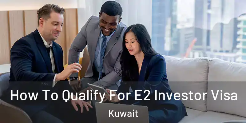  How To Qualify For E2 Investor Visa Kuwait