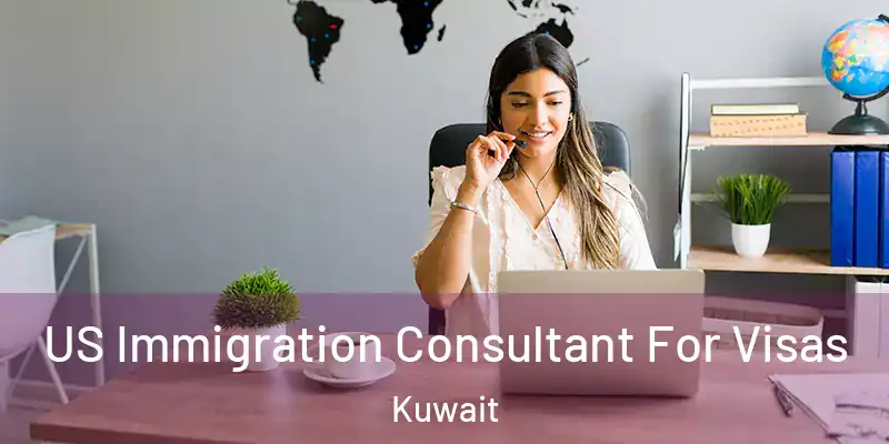  US Immigration Consultant For Visas Kuwait