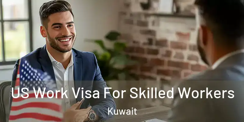  US Work Visa For Skilled Workers Kuwait